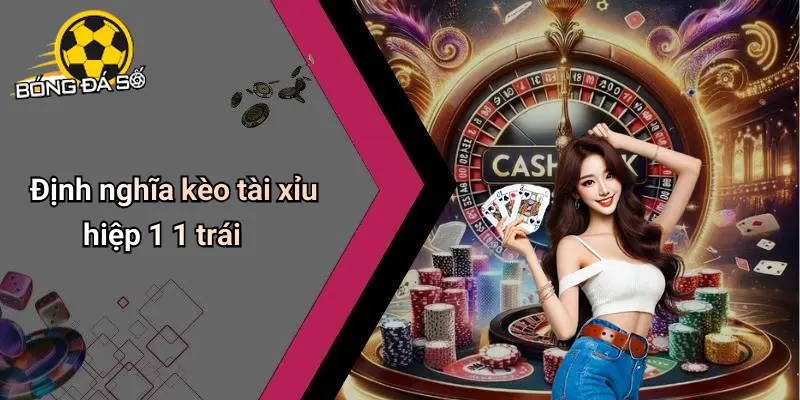 Tài Xỉu Hiệp 1 1 Trái Là Gì: Hướng Dẫn Cược Bóng Hấp Dẫn 1 Tài Xỉu Hiệp 1 1 Trái Là Gì
