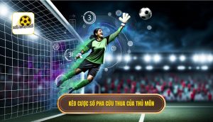 Kèo cược số pha cứu thua của thủ môn