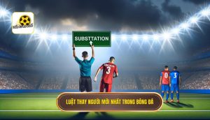 Luật thay người mới nhất trong bóng đá