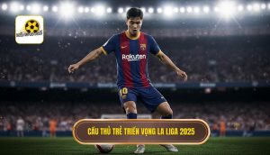 Cầu thủ trẻ triển vọng La Liga 2025