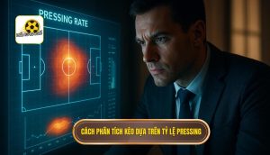 Cách phân tích kèo dựa trên tỷ lệ pressing