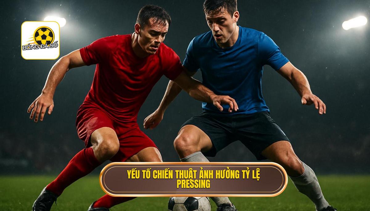 Cách Phân Tích Kèo Dựa Trên Tỷ Lệ Pressing Chuyên Sâu: Nâng Cấp Tư Duy Dự Đoán 2 NHNGYU~1