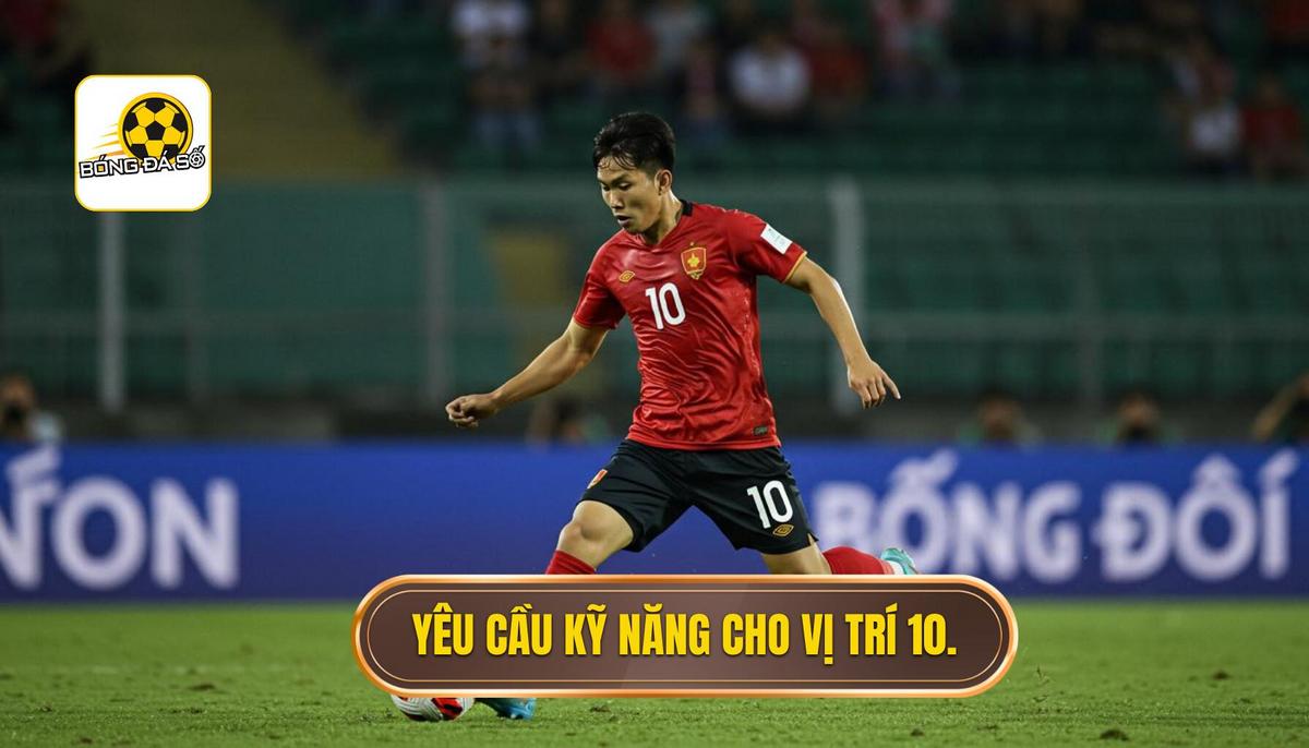 Yêu cầu kỹ năng chuyên biệt cho vị trí số 10