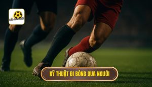 Kỹ thuật đi bóng qua người