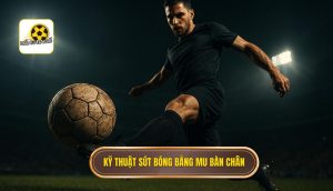 Kỹ thuật sút bóng bằng mu bàn chân