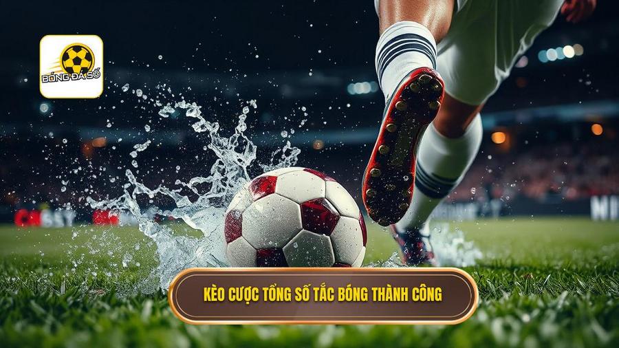 Kèo cược tổng số tắc bóng thành công