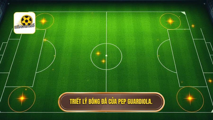Nền tảng cốt lõi của chiến thuật Pep Guardiola