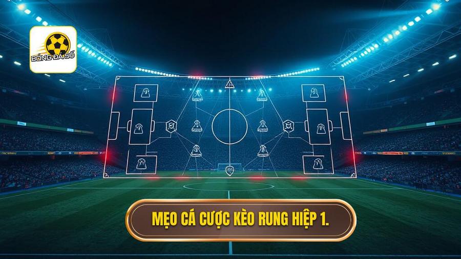 Mẹo cá cược kèo rung hiệp 1.