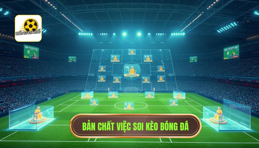 1. Bản chất việc soi kèo bóng đá