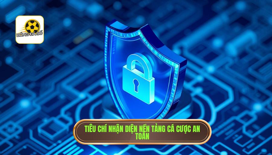 2. Tiêu chí nhận diện nền tảng cá cược an toàn